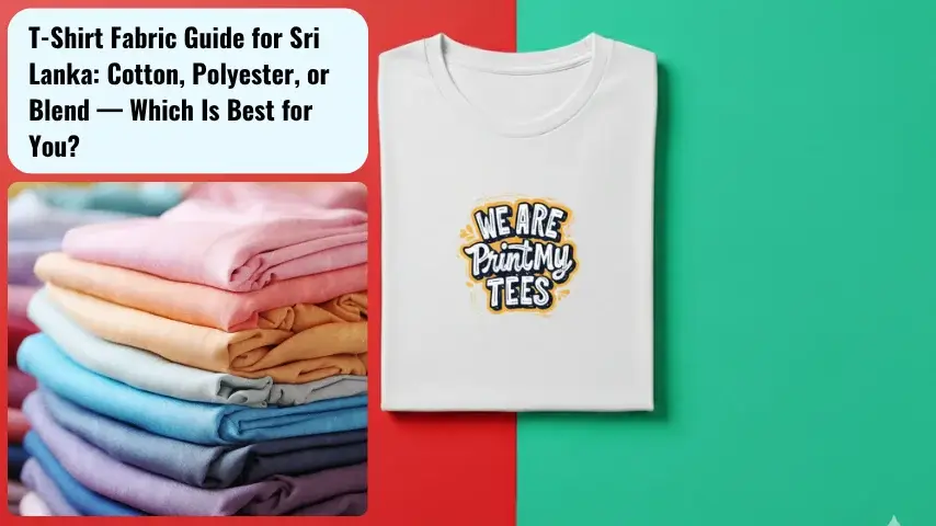 T-Shirt Fabric Guide for Sri Lanka Cotton, Polyester, or Blend — Which Is Best for You